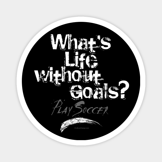 Life Without Goals (Soccer) Magnet by eBrushDesign